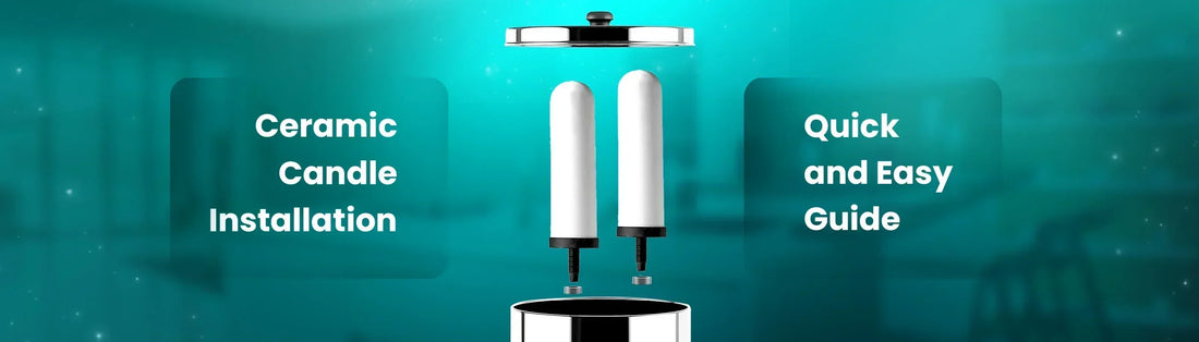 Quick and Easy Guide to Installing a Ceramic Water Filter Candle