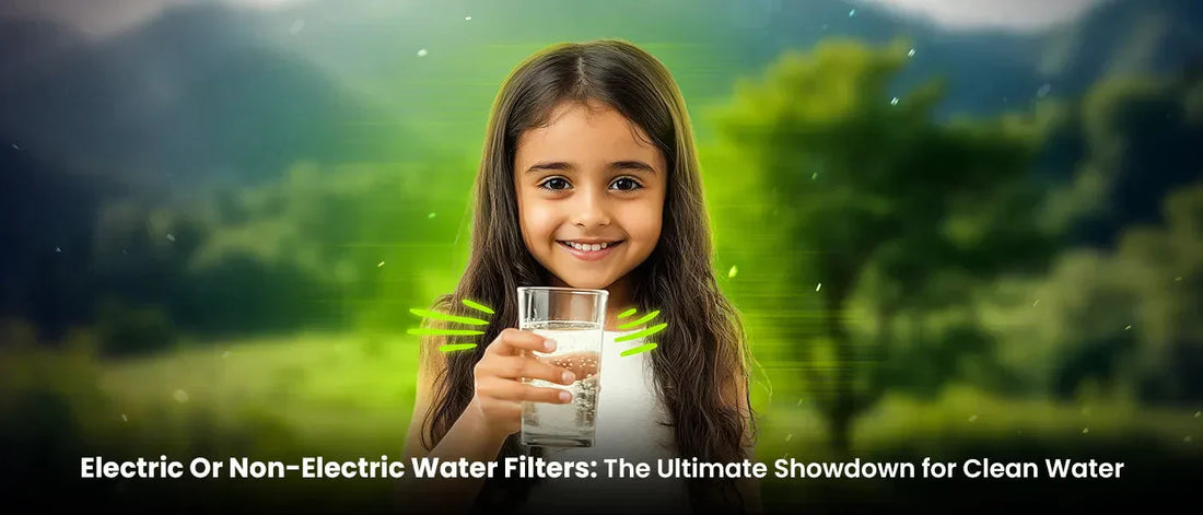 Electric Or Non-Electric Water Filters: The Ultimate Showdown for Clean Water